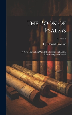 The Book of Psalms: A New Translation With Introductions and Notes, Explanatory and Critical; Volume 1 - Perowne, J J Stewart (John James St (Creator)