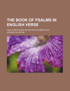 The Book of Psalms in English Verse: And in Measures Suited for Sacred Music