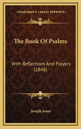 The Book of Psalms: With Reflections and Prayers (1848)