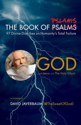 The Book of Pslams: 97 Divine Diatribes on Humanity's Total Failure - God, and Javerbaum, David, and Jesus