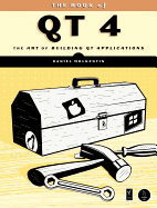 The Book of Qt 4: The Art of Building Qt Applications