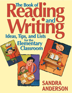 The Book of Reading and Writing: Ideas, Tips, and Lists for the Elementary Classroom