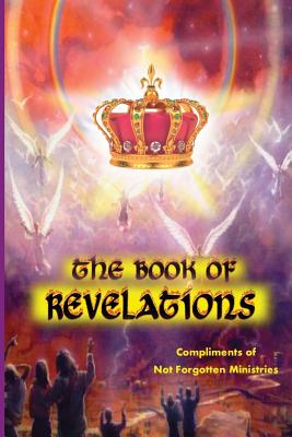 The Book of Revelations: An easy-to-understand description of how our world will soon come to an end. - Ministries, Not Forgotten