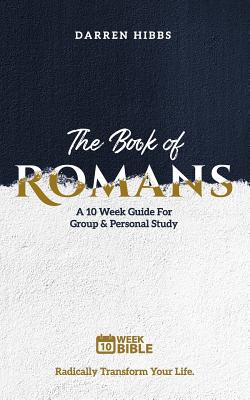 The Book of Romans: A 10 Week Bible Study - Hibbs, Darren