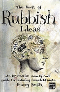 The Book of Rubbish Ideas: An Interactive, Room by Room, Guide to Reducing Household Waste.