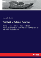 The Book of Rules of Tyconius: Newly Edited From the mss. - with an Introduction and an Examination Into the Text of the Biblical Quotations