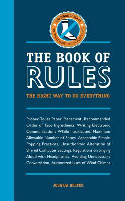 The Book of Rules: The Right Way to Do Everything - Belter, Joshua