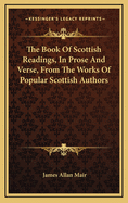 The Book of Scottish Readings, in Prose and Verse, from the Works of Popular Scottish Authors