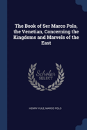 The book of Ser Marco Polo, the Venetian, concerning the kingdoms and marvels of the East (Volume II)