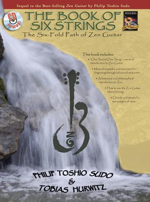 The Book of Six Strings: The Six-Fold Path of Zen Guitar, Book & CD - Sudo, Philip Toshio, and Hurwitz, Tobias