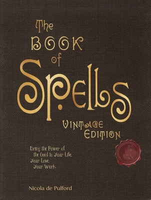 The Book of Spells: Vintage Edition: Bring the Power of the Good to Your Life, Your Love, Your Work, and Your Play - de Pulford, Nicola