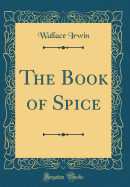 The Book of Spice (Classic Reprint)