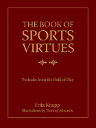 The Book of Sports Virtues: Portraits from the Field of Play - Knapp, Fritz