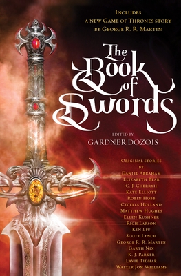 The Book of Swords - Dozois, Gardner (Editor), and Martin, George R R, and Hobb, Robin