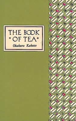 The Book of Tea Classic Edition - Okakura, Kakuzo, and Grilli, Elise (Foreword by)