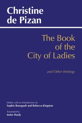 The Book of the City of Ladies and Other Writings - De Pizan, Christine, and Kingston, Rebecca (Editor), and Bourgault, Sophie (Editor)