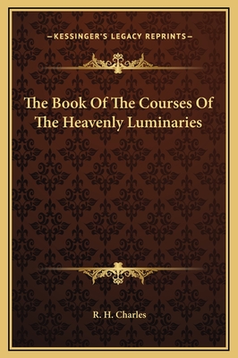 The Book of the Courses of the Heavenly Luminaries - Charles, R H