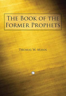 The Book of the Former Prophets - Mann, Thomas W.