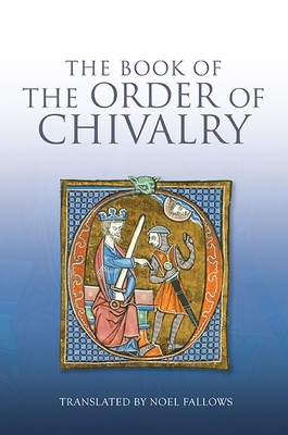 The Book of the Order of Chivalry - Llull, Ramon, and Fallows, Noel (Translated by)