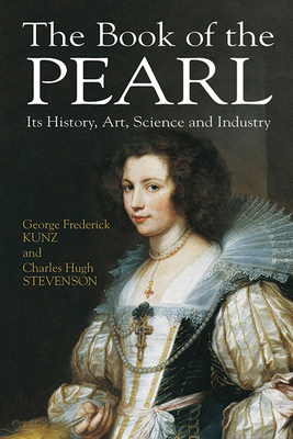 The Book of the Pearl: Its History, Art, Science and Industry - Kunz, George Frederick, and Stevenson, Charles Hugh