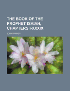 The Book of the Prophet Isaiah, Chapters I-XXXIX