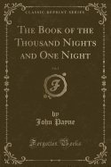 The Book of the Thousand Nights and One Night, Vol. 1 (Classic Reprint)