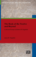 The Book of the Twelve and Beyond: Collected Essays of James D. Nogalski