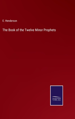 The Book of the Twelve Minor Prophets - Henderson, E