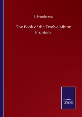 The Book of the Twelve Minor Prophets - Henderson, E