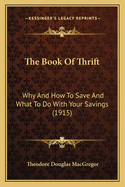 The Book of Thrift: Why and How to Save and What to Do with Your Savings (1915)
