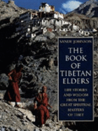 The Book of Tibetan Elders: The Life Stories and Wisdom of the Great Masters of Tibet