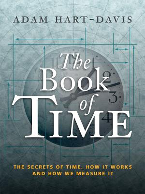 The Book of Time: The Secrets of Time, How It Works and How We Measure It - Hart-Davis, Adam