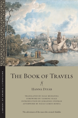 The Book of Travels - Diy b,  ann , and Muhanna, Elias (Translated by), and Stephan, Johannes (Introduction by)