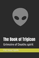 The Book of Trigicon: Grimoire of Deaths spirit