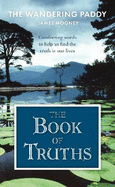 The Book of Truths: Words to Help Us Find the Truth in Our Lives From The Wandering Paddy