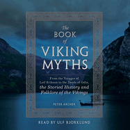 The Book of Viking Myths: From the Voyages of Leif Erikson to the Deeds of Odin, the Storied History and Folklore of the Vikings