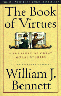 The Book of Virtues: A Treasury of Great Moral Stories - Bennett, William J, Dr. (Commentaries by)