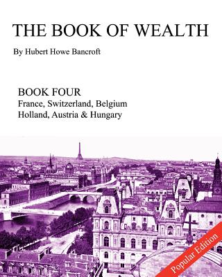 The Book of Wealth - Book Four: Popular Edition - Cumbow, John R (Editor), and Bancroft, Hubert Howe