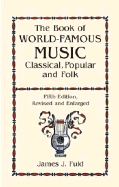 The Book of World-Famous Music: Classical, Popular, and Folk (Fifth Edition, Revised and Enlarged)