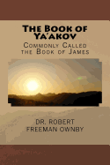 The Book of YA'Akov: The New Testament Book Commonly Called James