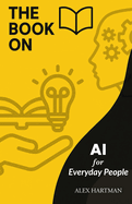 The Book On AI for Everyday People