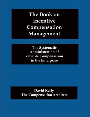 The Book on Incentive Compensation Management - Kelly, David