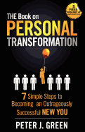 The Book on Personal Transformation: 7 Simple Steps to Becoming an Outrageously Successful New You