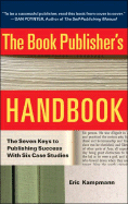 The Book Publisher's Handbook: The Seven Keys to Publishing Success with Six Case Studies