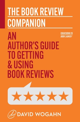 The Book Review Companion: An Author's Guide to Getting and Using Book Reviews - Wogahn, David