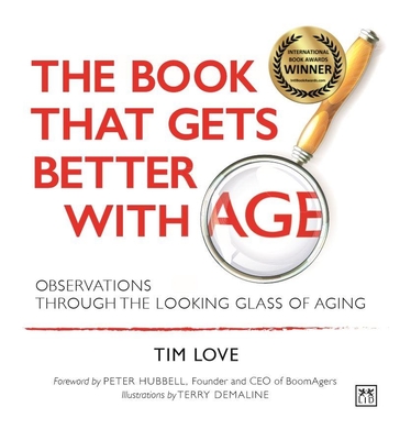 The Book That Gets Better with Age - New Paperback Edition: Observations Through the Looking Glass of Aging - Love, Tim