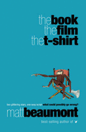 The Book, the Film, the T-shirt - Beaumont, Matt