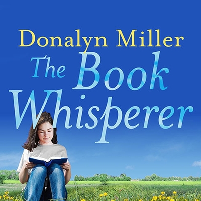 The Book Whisperer: Awakening the Inner Reader in Every Child - Miller, Donalyn, and Huber, Hillary (Read by), and Runnette, Sean (Read by)