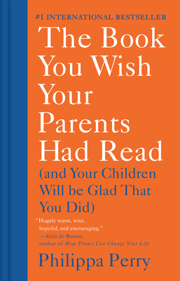 The Book You Wish Your Parents Had Read: (And Your Children Will Be Glad That You Did) - Perry, Philippa