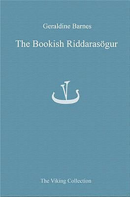 The Bookish Riddarasogur: Writing Romance in Late Mediaeval Iceland - Barnes, Geraldine